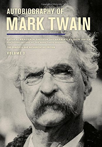 Autobiography of Mark Twain Volume 3 The Complete and Authoritative Edition