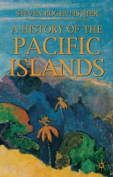 A History of the Pacific Islands by Fischer