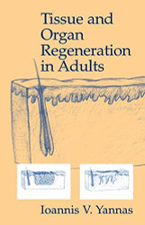 Tissue and Organ Regeneration in Adults by Ioannis Yannas