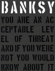 Banksy. You are an Acceptable Level of Threat and If You Were Not You Would