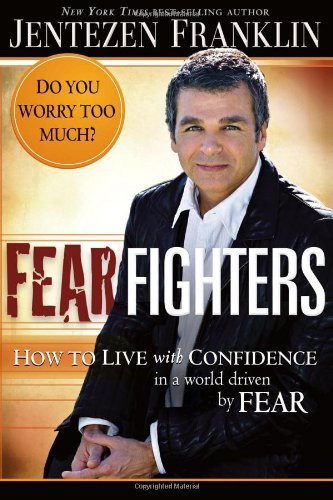 Fear Fighters How To Live With Confidence In A World Driven By Fear