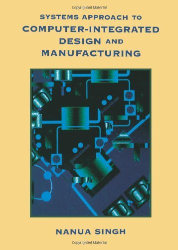 Systems Approach To Computer-Integrated Design And Manufacturing