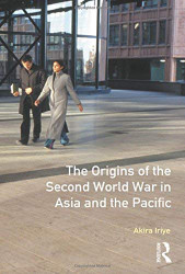 Origins Of The Second World War In Asia And The Pacific