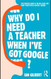 Why Do I Need A Teacher When I'Ve Got Google?