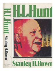 H L Hunt A Biography