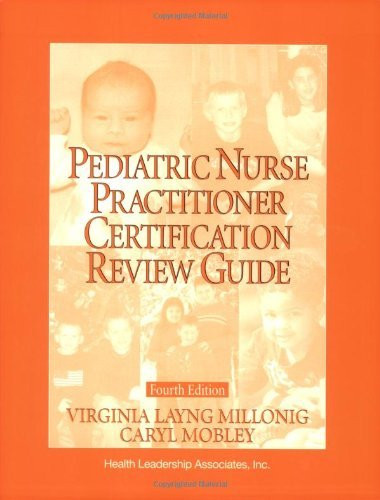 Pediatric Nurse Practitioner Certification Review Guide / Editors Virginia Layng Millonig Caryl E Mobley