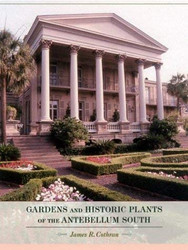 Gardens And Historic Plants Of The Antebellum South