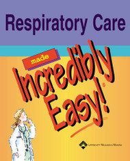 Respiratory Care Made Incredibly Easy! by Patricia A. Slachta & Springhouse