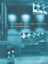 Museums And The Shaping Of Knowledge