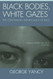 Black Bodies White Gazes