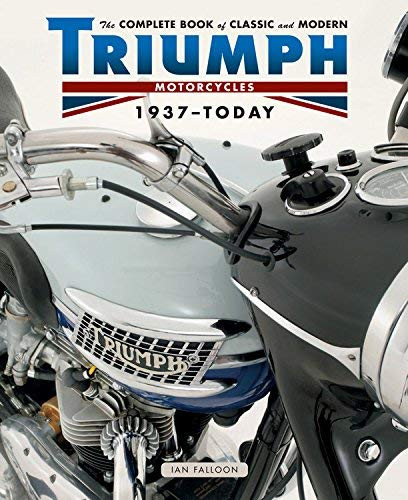 Complete Book Of Classic And Modern Triumph Motorcycles 1937-Today