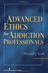 Advanced Ethics For Addiction Professionals