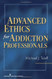 Advanced Ethics For Addiction Professionals