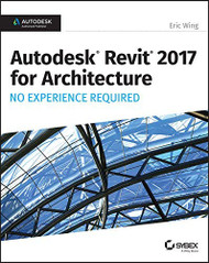 Autodesk Revit 2017 for Architecture No Experience Required