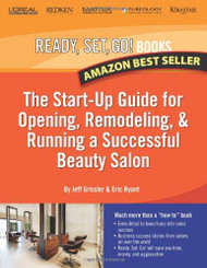Ready Set Go! The Start-Up Guide For Opening Remodeling And Running A