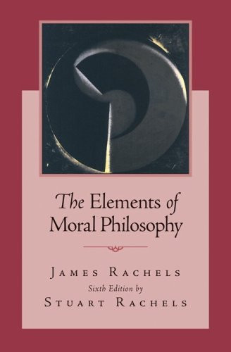 The Elements Of Moral Philosophy By James Rachels Isbn 9780078038242 0078038243