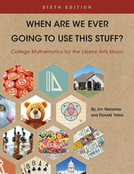 When Are We Ever Going To Use This Stuff? College Mathematics for the Liberal