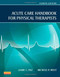 Acute Care Handbook for Physical Therapists