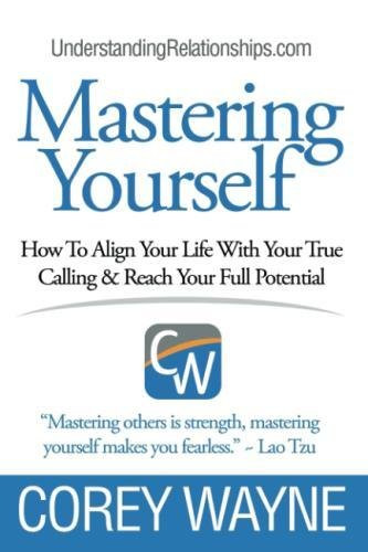 Mastering Yourself How To Align Your Life With Your True Calling and Reach
