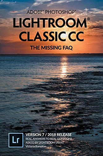 Adobe Photoshop Lightroom Classic CC - The Missing FAQ