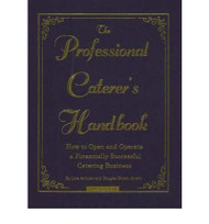 The Professional Caterer's Handbook: How to Open and Operate a Financially Successful Catering Business