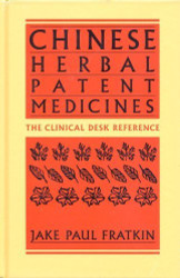 Chinese Herbal Patent Medicines: The Clinical Desk Reference