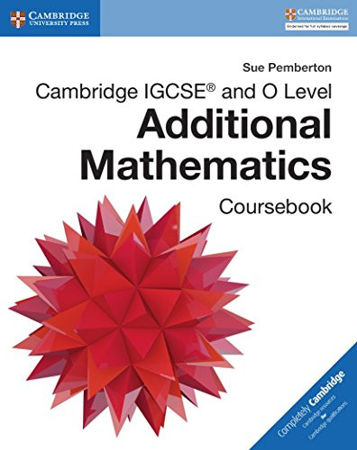 Cambridge IGCSE&#174; and O Level Additional Mathematics Coursebook