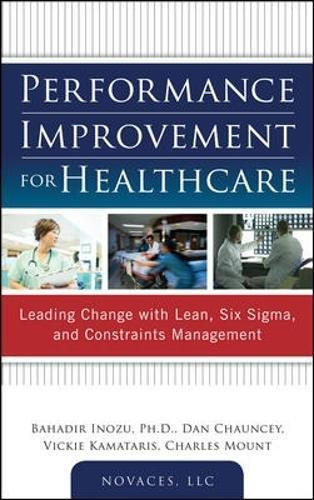 Performance Improvement for Healthcare: Leading Change with Lean Six Sigma and Constraints Management