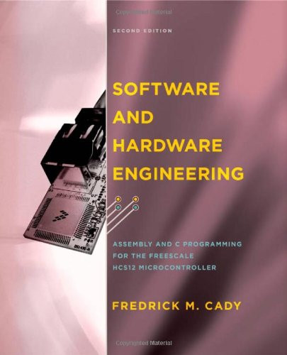 Software and Hardware Engineering: Assembly and C Programming for the Freescale HCS12 Microcontroller