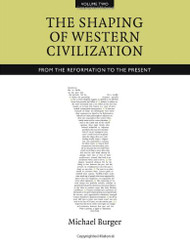 The Shaping of Western Civilization Volume II: From the Reformation to the Present