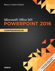 Shelly Cashman Series Microsoft Office 365 & PowerPoint 2016: Comprehensive