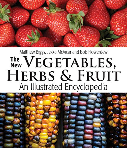 The New Vegetables Herbs and Fruit: An Illustrated Encyclopedia