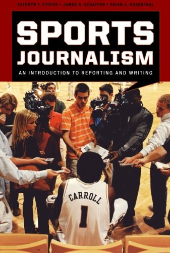 Sports Journalism: An Introduction to Reporting and Writing
