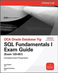 OCA Oracle Database 11g SQL Fundamentals I Exam Guide: Exam 1Z0-051