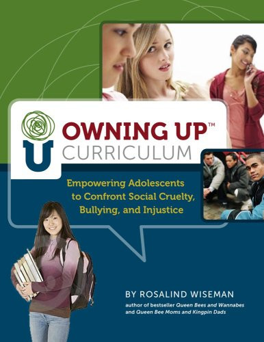 Owning Up Curriculum: Empowering Adolescents to Confront Social Cruelty Bullying and Injustice