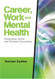 Career Work and Mental Health: Integrating Career and Personal Counseling