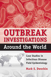 Outbreak Investigations Around The World: Case Studies in Infectious Disease Field Epidemiology