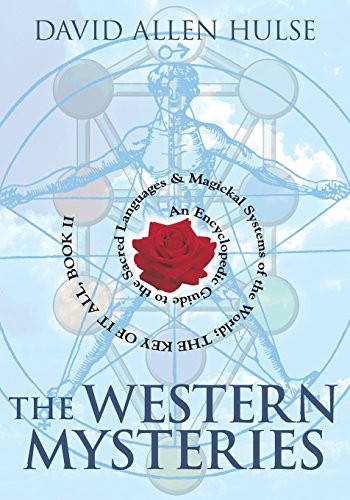 The Western Mysteries: An Encyclopedic Guide to the Sacred Languages & Magickal Systems of the World- The Key of It All Book 2
