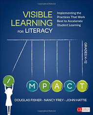 Visible Learning for Literacy Grades K-12 Implementing the Practices That