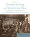 Constructing the American Past: A Sourcebook of a People's History Volume 1 to 1877