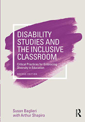 Disability Studies and the Inclusive Classroom: Critical Practices for Embracing Diversity in Education