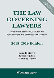 The Law Governing Lawyers: Model Rules Standards Statutes and State Lawyer Rules of Professional Conduct 2018-2019