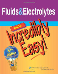 Fluids And Electrolytes Made Incredibly Easy!