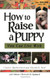 How to Raise A Puppy You Can Live With