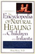 Encyclopedia Of Natural Healing For Children And Infants