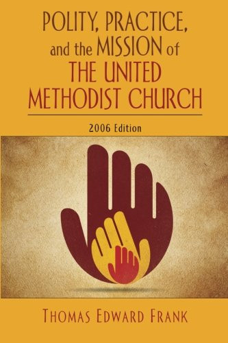 Polity Practice And The Mission Of The United Methodist Church