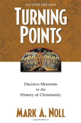 Turning Points  Decisive Moments in the History of Christianity