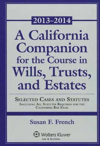 California Companion for the Course In Wills Trusts & Estates