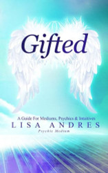 Gifted - A Guide for Mediums Psychics and Intuitives