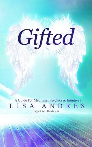 Gifted - A Guide for Mediums Psychics and Intuitives